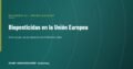 Biopesticidas: la respuesta de la UE a la dependencia química
