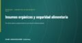 Por qué los insumos orgánicos se están volviendo centrales para la seguridad alimentaria