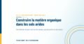 Construire la matière organique dans les sols arides